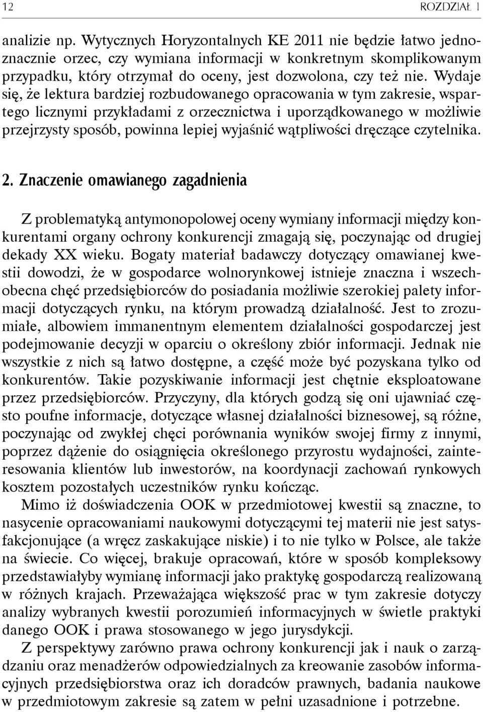 Wydaje się, że lektura bardziej rozbudowanego opracowania w tym zakresie, wspartego licznymi przykładami z orzecznictwa i uporządkowanego w możliwie przejrzysty sposób, powinna lepiej wyjaśnić