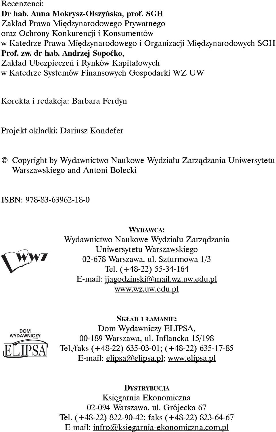 Andrzej Sopoćko, Zakład Ubezpieczeń i Rynków Kapitałowych w Katedrze Systemów Finansowych Gospodarki WZ UW Korekta i redakcja: Barbara Ferdyn Projekt okładki: Dariusz Kondefer Copyright by