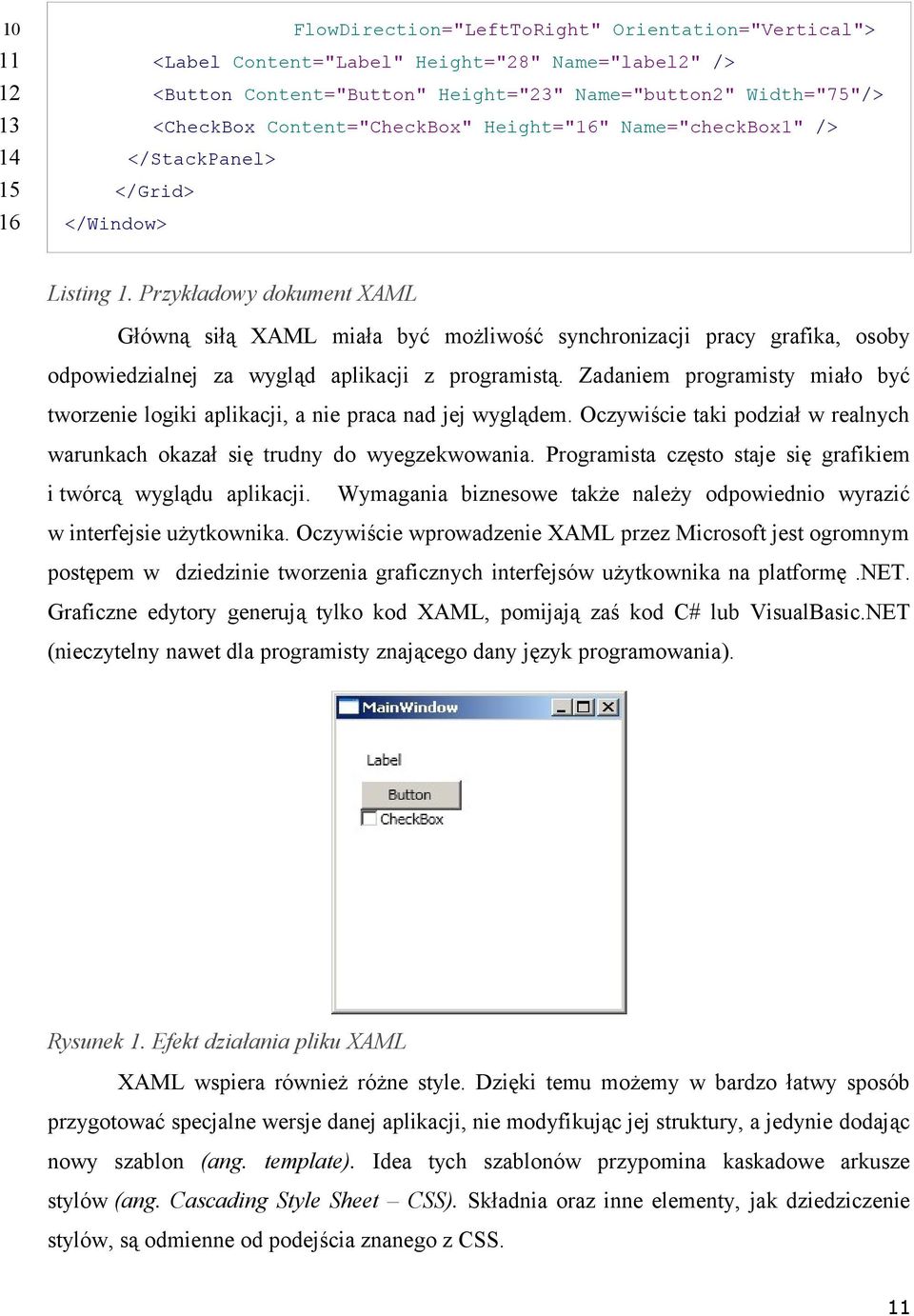 Przykładowy dokument XAML Główną siłą XAML miała być możliwość synchronizacji pracy grafika, osoby odpowiedzialnej za wygląd aplikacji z programistą.