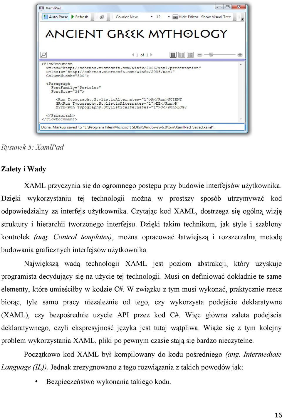 Czytając kod XAML, dostrzega się ogólną wizję struktury i hierarchii tworzonego interfejsu. Dzięki takim technikom, jak style i szablony kontrolek (ang.