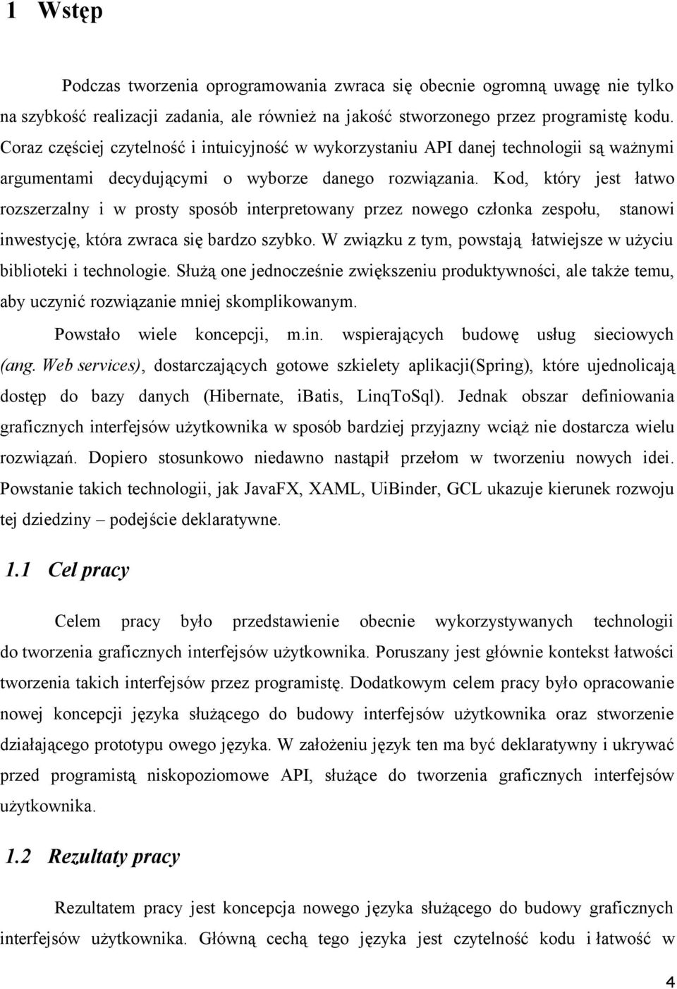 Kod, który jest łatwo rozszerzalny i w prosty sposób interpretowany przez nowego członka zespołu, stanowi inwestycję, która zwraca się bardzo szybko.