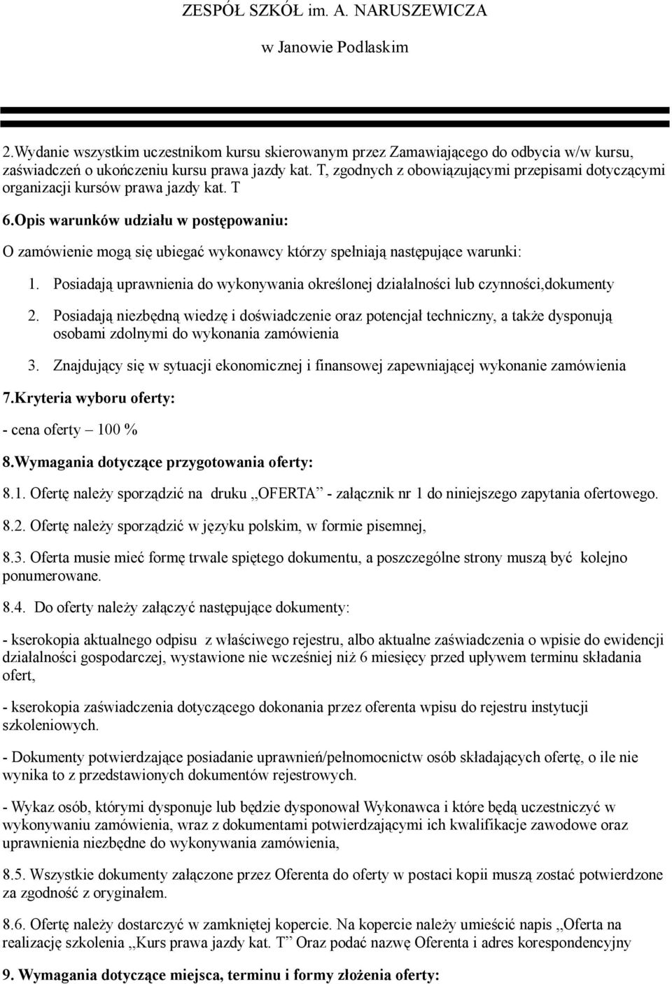 Opis warunków udziału w postępowaniu: O zamówienie mogą się ubiegać wykonawcy którzy spełniają następujące warunki: 1.