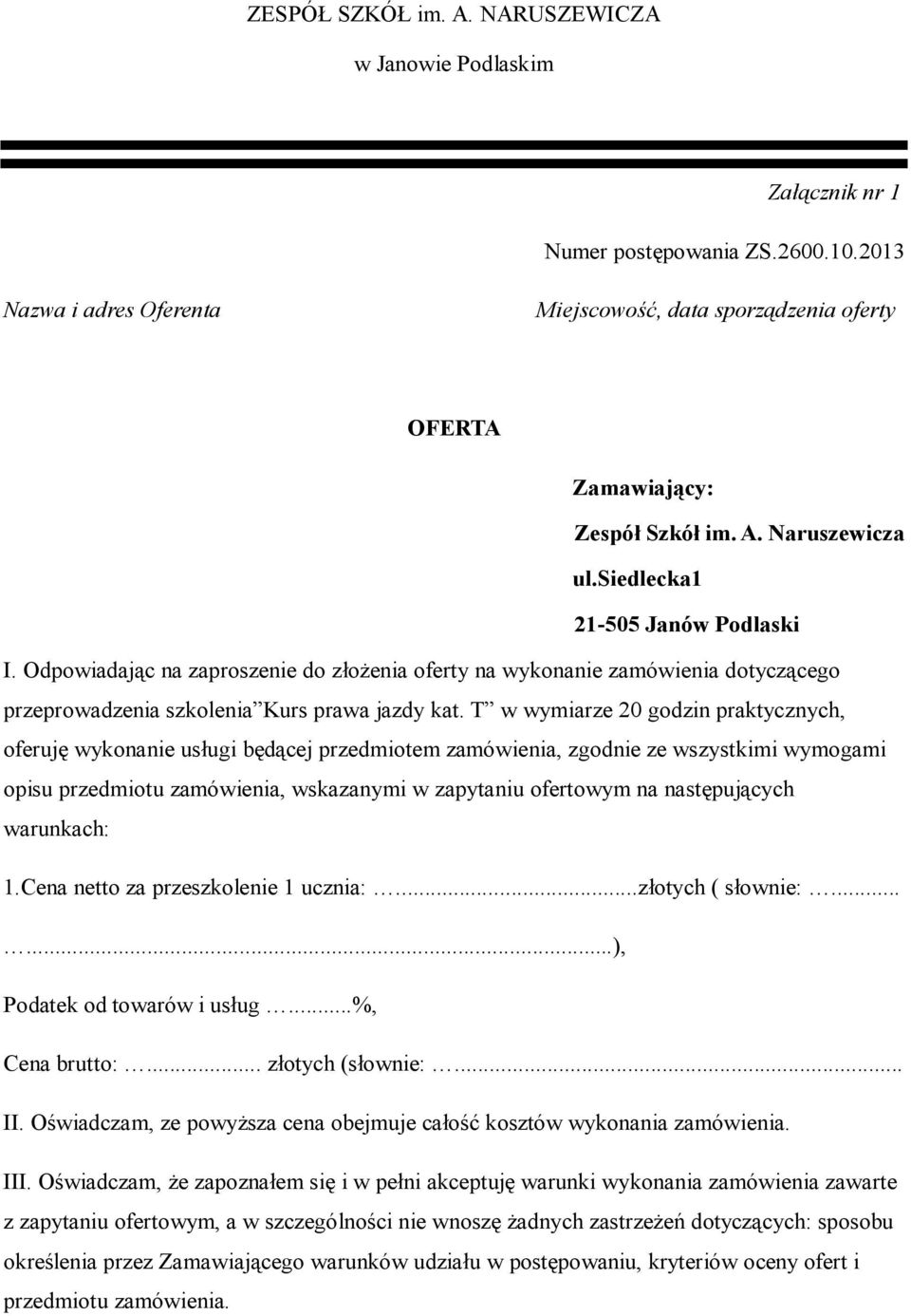 T w wymiarze 20 godzin praktycznych, oferuję wykonanie usługi będącej przedmiotem zamówienia, zgodnie ze wszystkimi wymogami opisu przedmiotu zamówienia, wskazanymi w zapytaniu ofertowym na