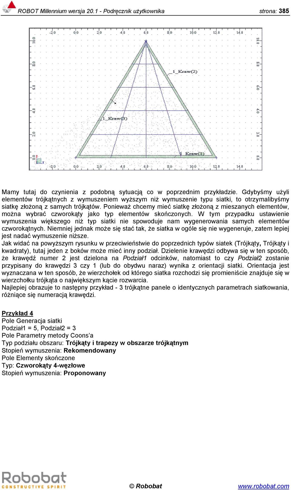 W tm prpadku ustawieie wmuseia więksego iż tp siatki ie spowoduje am wgeerowaia samc elemetów cworokątc.