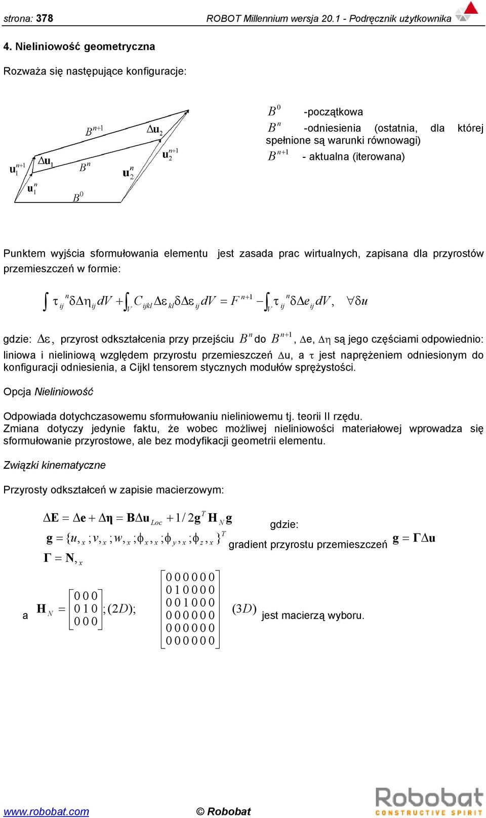 formie: jest asada prac wirtualc apisaa dla prrostów ij ij dv V C ijkl kl ij dv F V ij e dv ij u gdie: prrost odkstałceia pr prejściu B do B e są jego cęściami odpowiedio: liiowa i ieliiową wględem