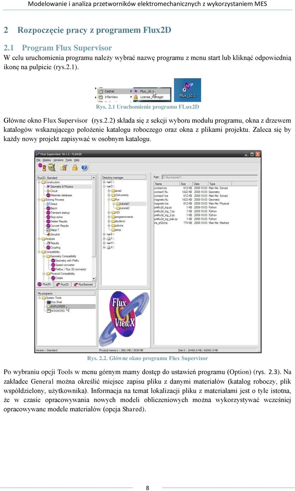 Zaleca się by każdy nowy projekt zapisywać w osobnym katalogu. Rys. 2.2. Główne okno programu Flux Supervisor Po wybraniu opcji Tools w menu górnym mamy dostęp do ustawień programu (Option) (rys. 2.3).