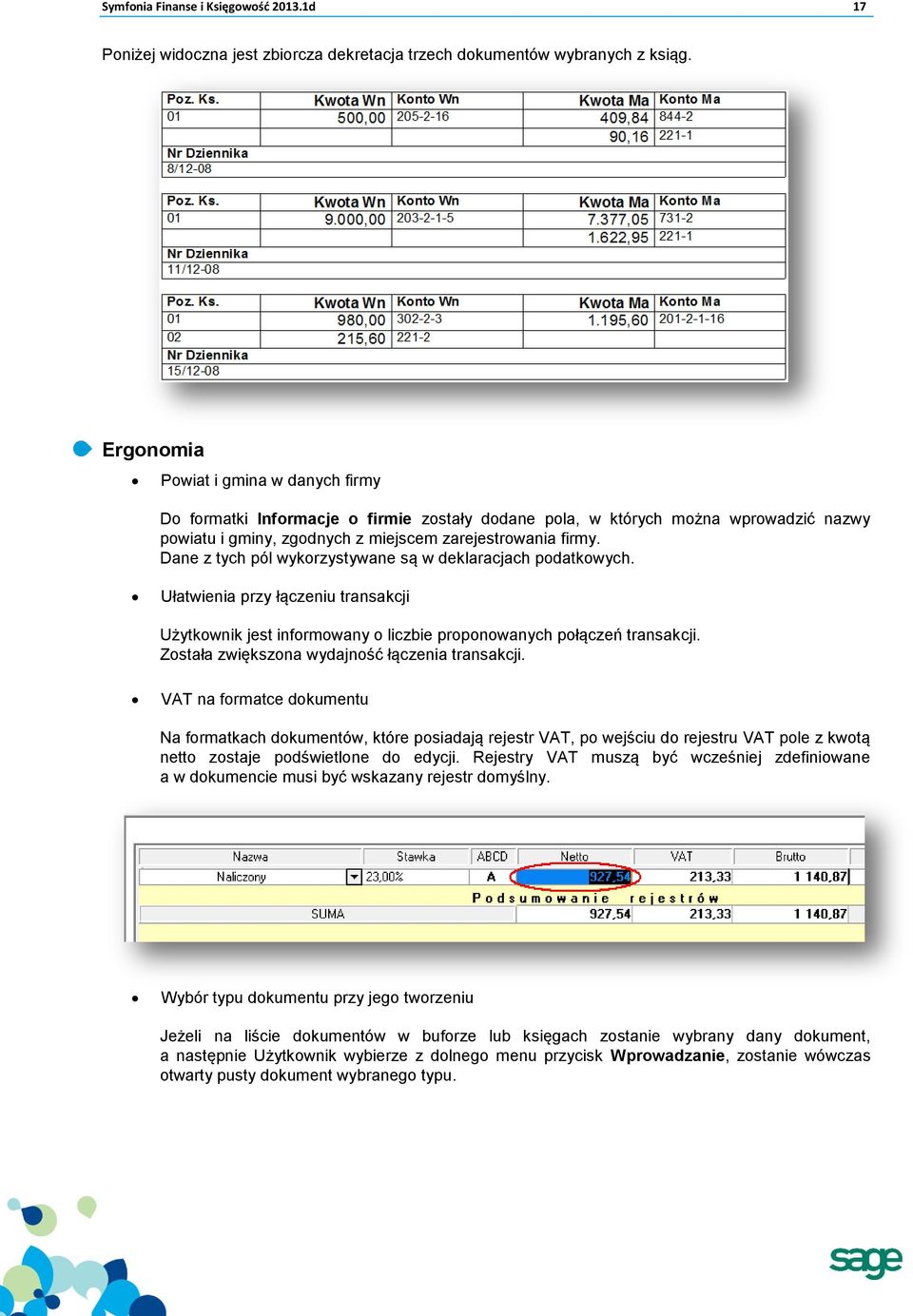 Dane z tych pól wykorzystywane są w deklaracjach podatkowych. Ułatwienia przy łączeniu transakcji Użytkownik jest informowany o liczbie proponowanych połączeń transakcji.