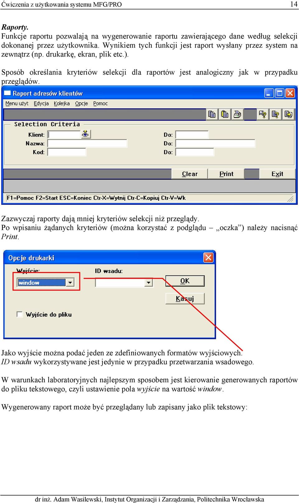 Zazwyczaj raporty dają mniej kryteriów selekcji niż przeglądy. Po wpisaniu żądanych kryteriów (można korzystać z podglądu oczka ) należy nacisnąć Print.