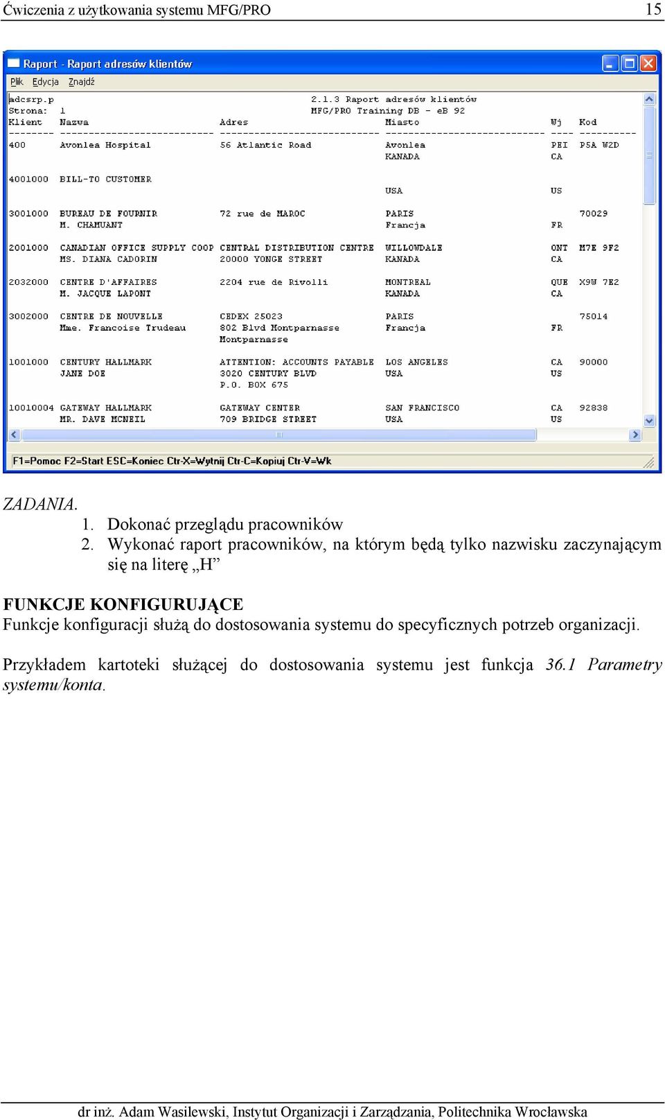 KONFIGURUJĄCE Funkcje konfiguracji służą do dostosowania systemu do specyficznych potrzeb