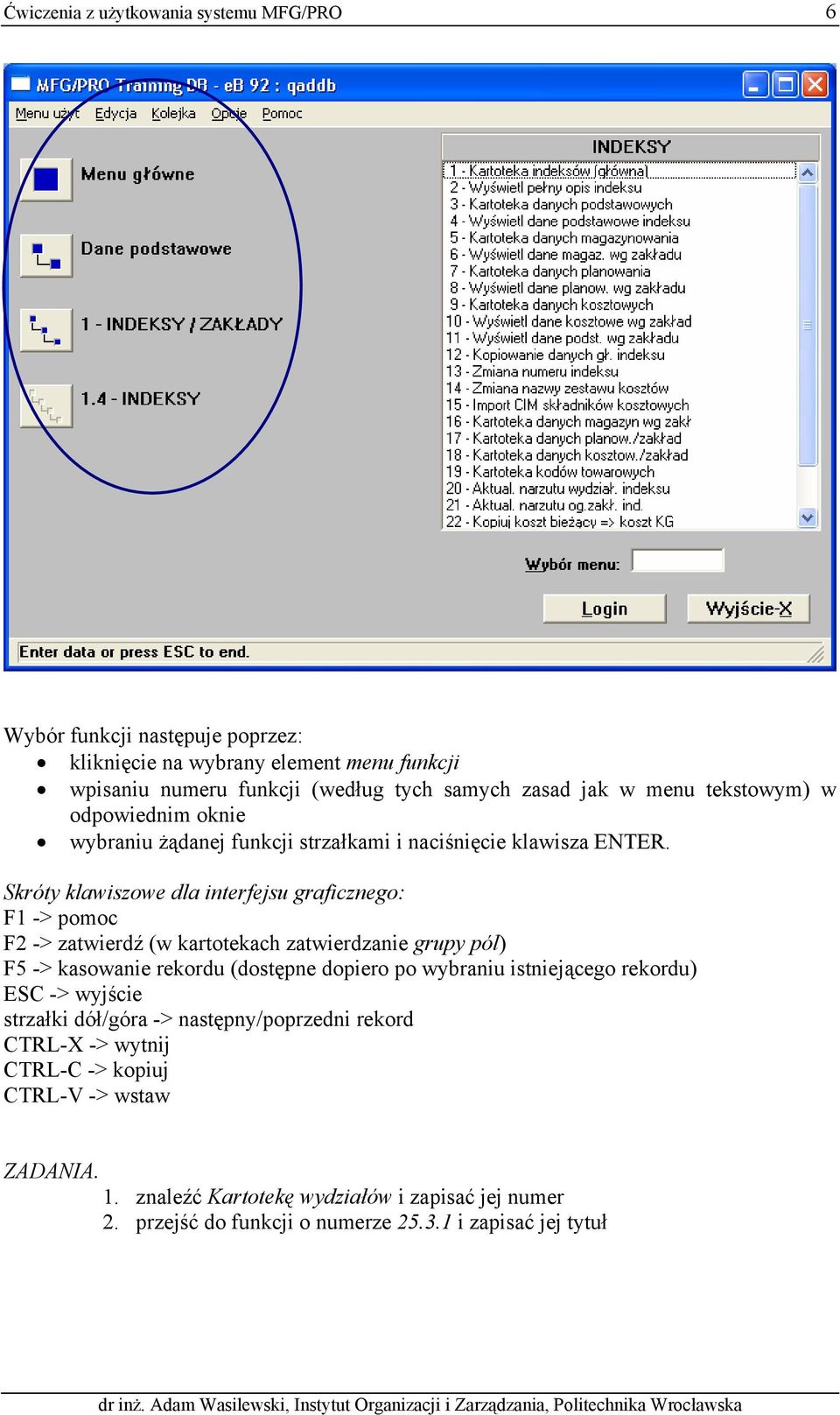 Skróty klawiszowe dla interfejsu graficznego: F1 -> pomoc F2 -> zatwierdź (w kartotekach zatwierdzanie grupy pól) F5 -> kasowanie rekordu (dostępne dopiero po wybraniu