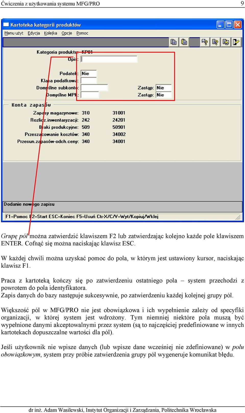 Praca z kartoteką kończy się po zatwierdzeniu ostatniego pola system przechodzi z powrotem do pola identyfikatora.