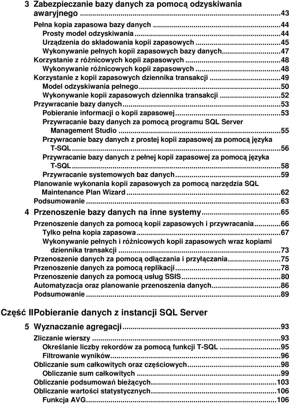 .. 48 Korzystanie z kopii zapasowych dziennika transakcji... 49 Model odzyskiwania pełnego... 50 Wykonywanie kopii zapasowych dziennika transakcji... 52 Przywracanie bazy danych.