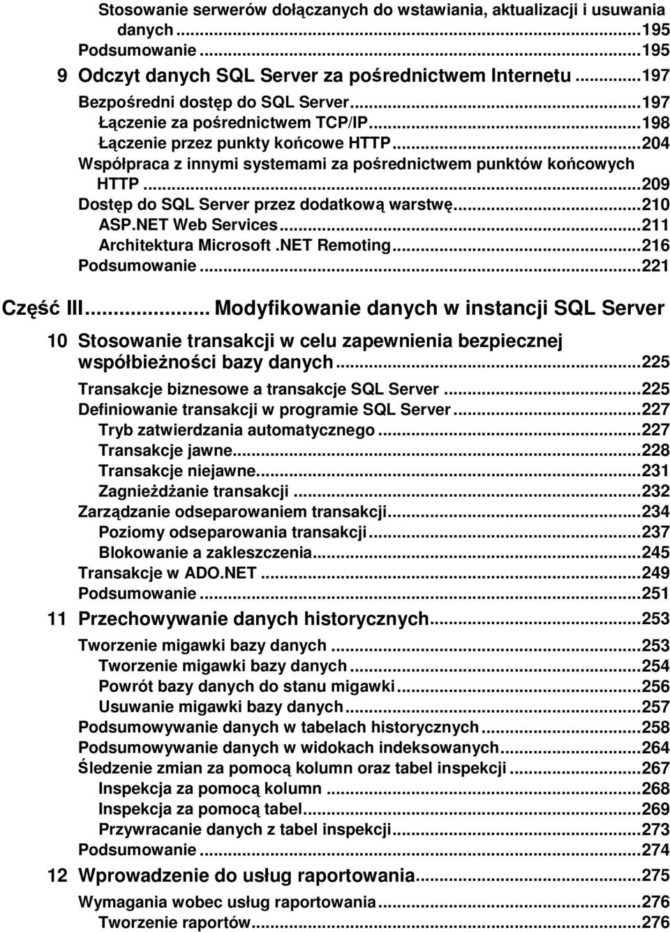 .. 209 Dostęp do SQL Server przez dodatkową warstwę... 210 ASP.NET Web Services... 211 Architektura Microsoft.NET Remoting... 216 Podsumowanie... 221 Część III.