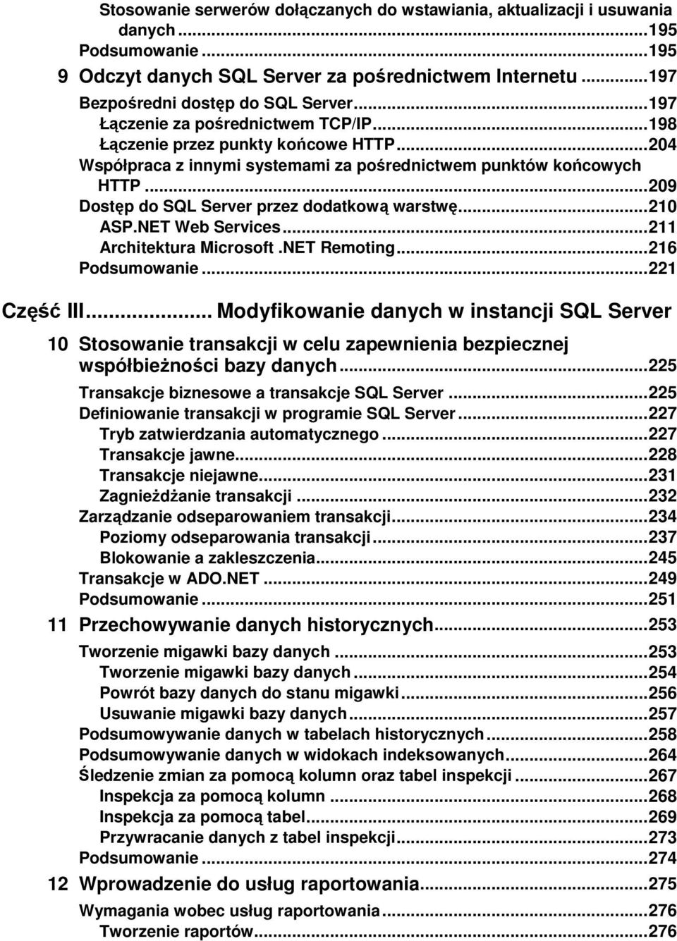 .. 209 Dostęp do SQL Server przez dodatkową warstwę... 210 ASP.NET Web Services... 211 Architektura Microsoft.NET Remoting... 216 Podsumowanie... 221 Część III.