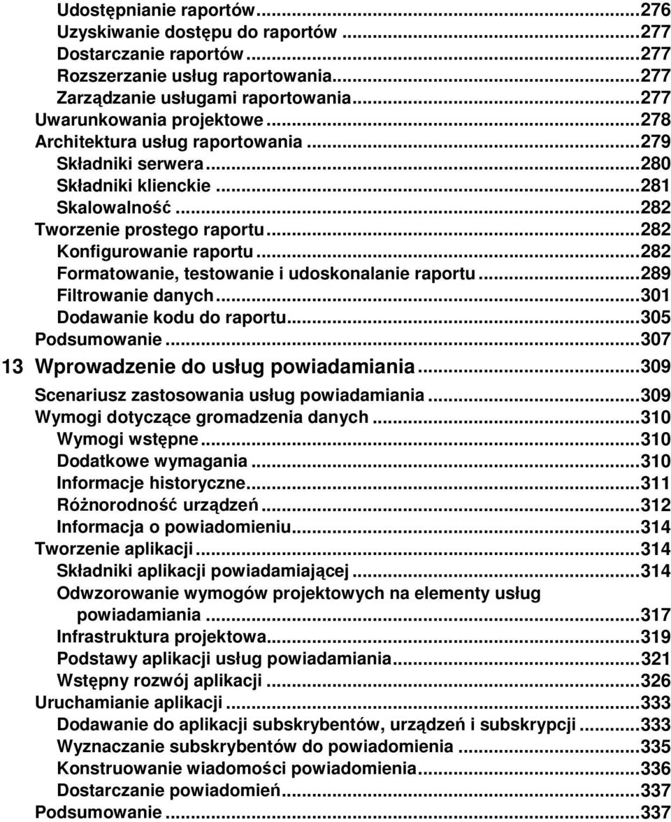 .. 282 Konfigurowanie raportu... 282 Formatowanie, testowanie i udoskonalanie raportu... 289 Filtrowanie danych... 301 Dodawanie kodu do raportu... 305 Podsumowanie.