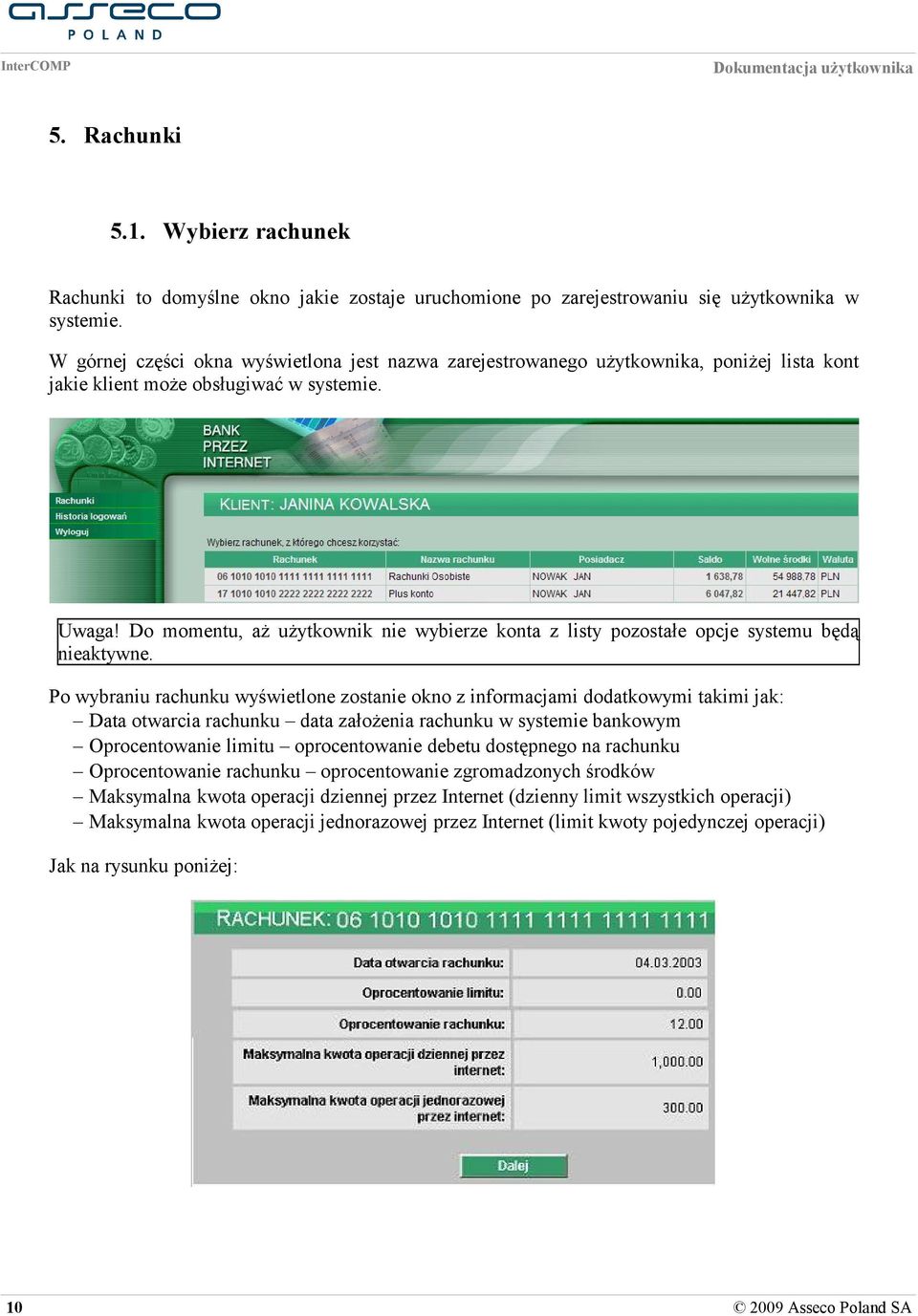 Do momentu, aż użytkownik nie wybierze konta z listy pozostałe opcje systemu będą nieaktywne.