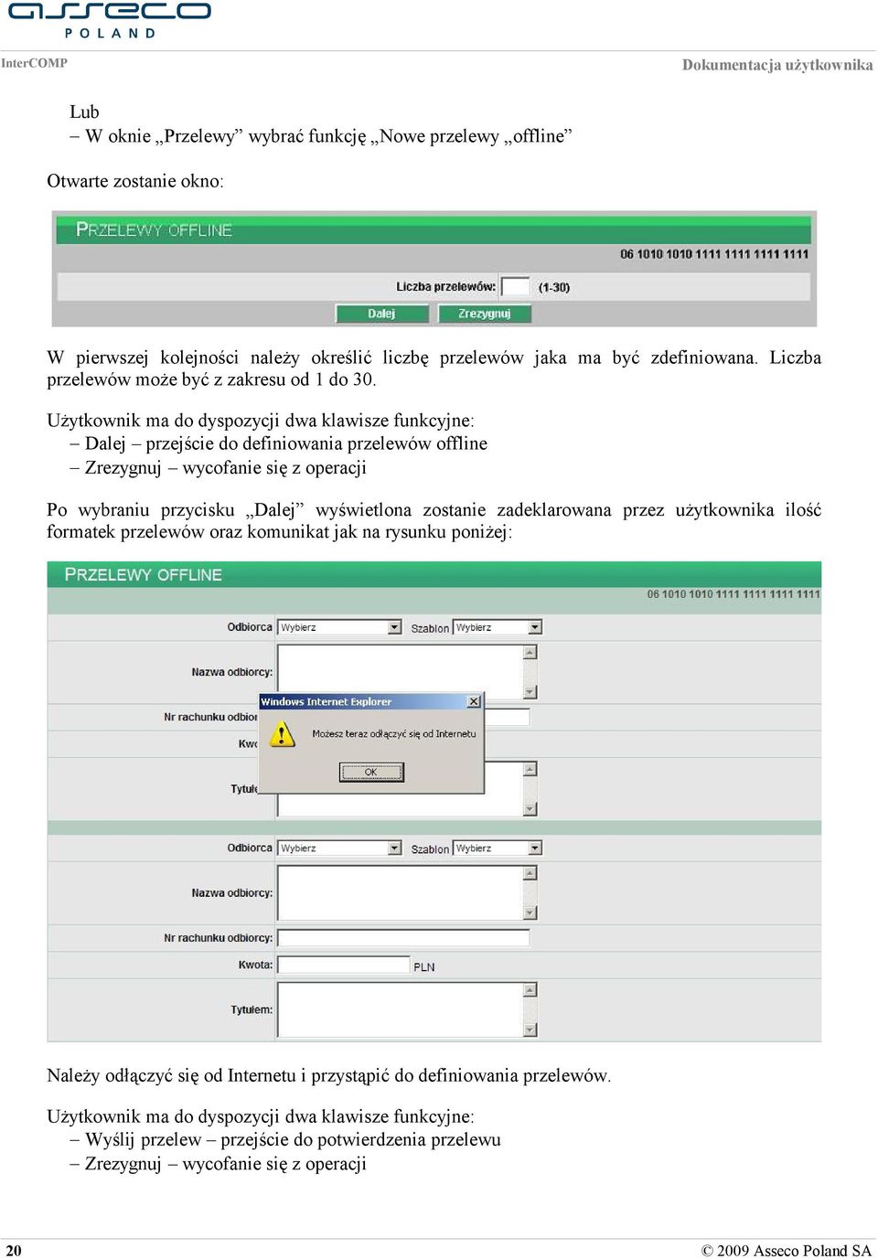 Użytkownik ma do dyspozycji dwa klawisze funkcyjne: Dalej przejście do definiowania przelewów offline Zrezygnuj wycofanie się z operacji Po wybraniu przycisku Dalej wyświetlona