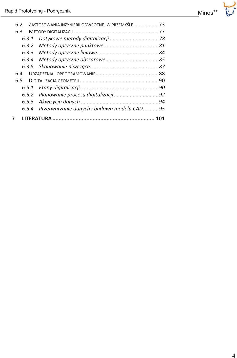 .. 87 6.4 URZĄDZENIA I OPROGRAMOWANIE... 88 6.5 DIGITALIZACJA GEOMETRII... 90 6.5.1 Etapy digitalizacji... 90 6.5.2 Planowanie procesu digitalizacji.