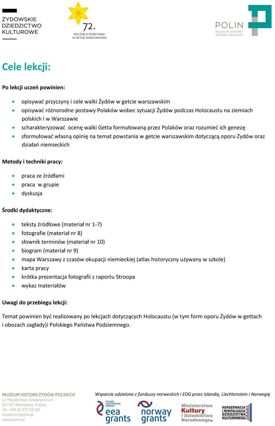 niemieckich Metody i techniki pracy: praca ze źródłami praca w grupie dyskusja Środki dydaktyczne: teksty źródłowe (materiał nr 1-7) fotografie (materiał nr 8) słownik terminów (materiał nr 10)