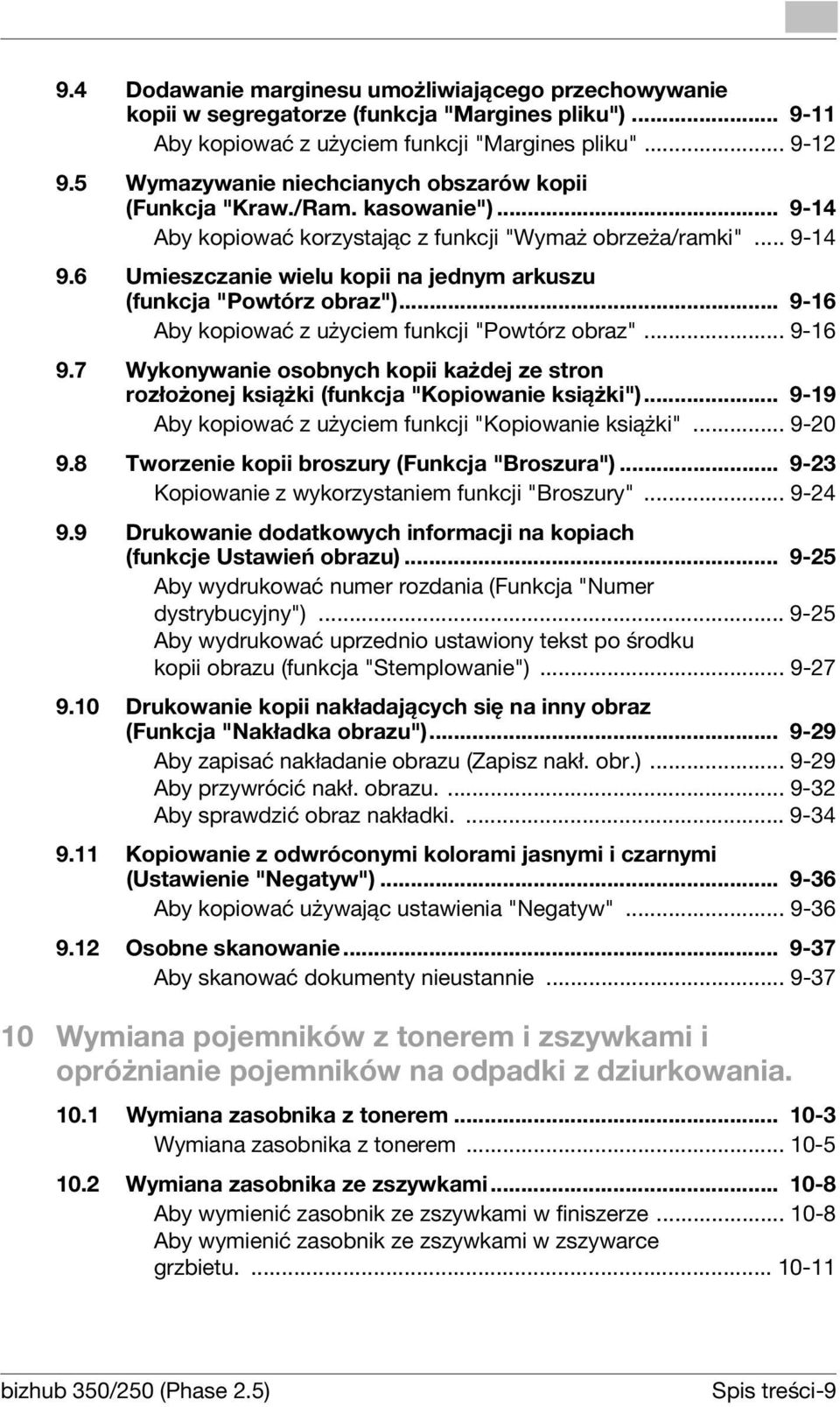 6 Umieszczanie wielu kopii na jednym arkuszu (funkcja "Powtórz obraz")... 9-16 Aby kopiować z użyciem funkcji "Powtórz obraz"... 9-16 9.