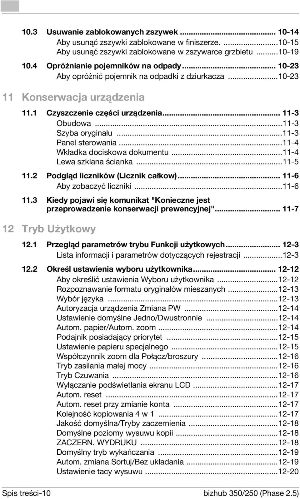 ..11-4 Wkładka dociskowa dokumentu...11-4 Lewa szklana ścianka...11-5 11.2 Podgląd liczników (Licznik całkow)... 11-6 Aby zobaczyć liczniki...11-6 11.