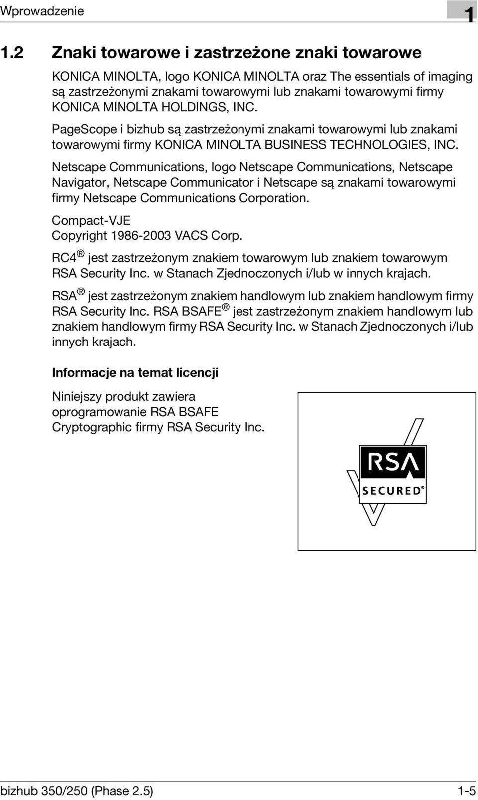 HOLDINGS, INC. PageScope i bizhub są zastrzeżonymi znakami towarowymi lub znakami towarowymi firmy KONICA MINOLTA BUSINESS TECHNOLOGIES, INC.