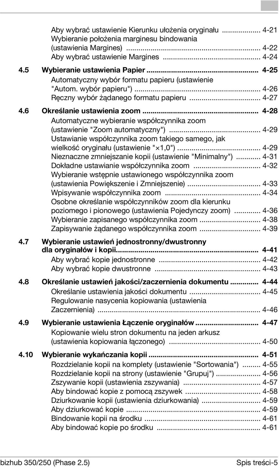 .. 4-28 Automatyczne wybieranie współczynnika zoom (ustawienie "Zoom automatyczny")... 4-29 Ustawianie współczynnika zoom takiego samego, jak wielkość oryginału (ustawienie " 1,0").