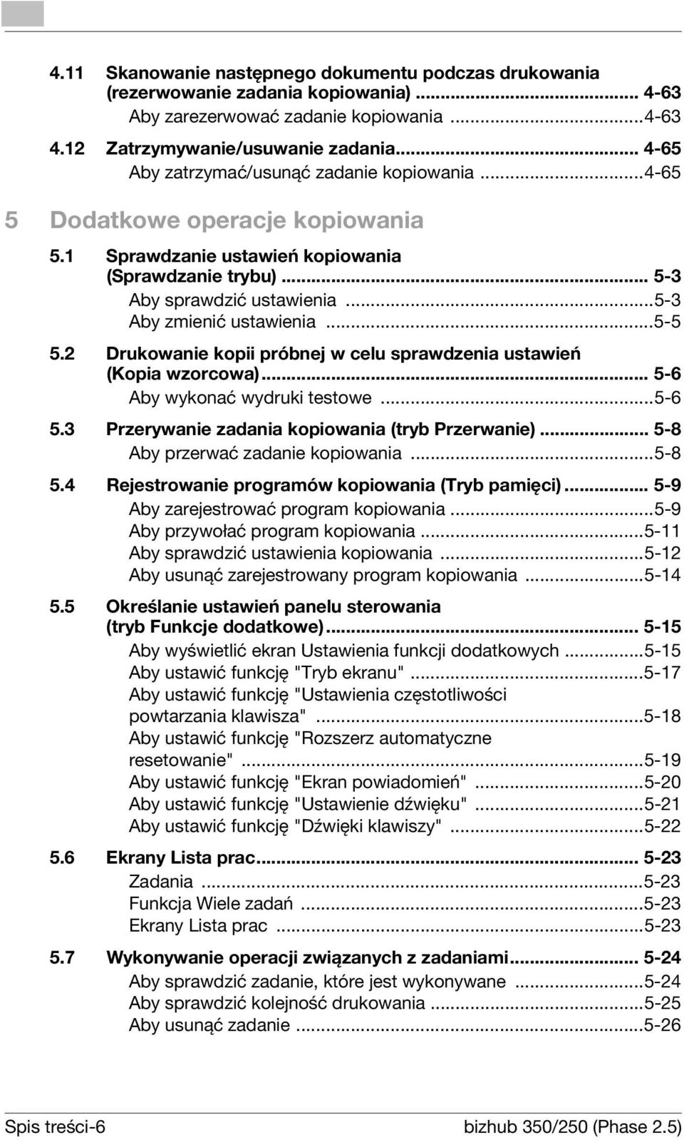 ..5-3 Aby zmienić ustawienia...5-5 5.2 Drukowanie kopii próbnej w celu sprawdzenia ustawień (Kopia wzorcowa)... 5-6 Aby wykonać wydruki testowe...5-6 5.