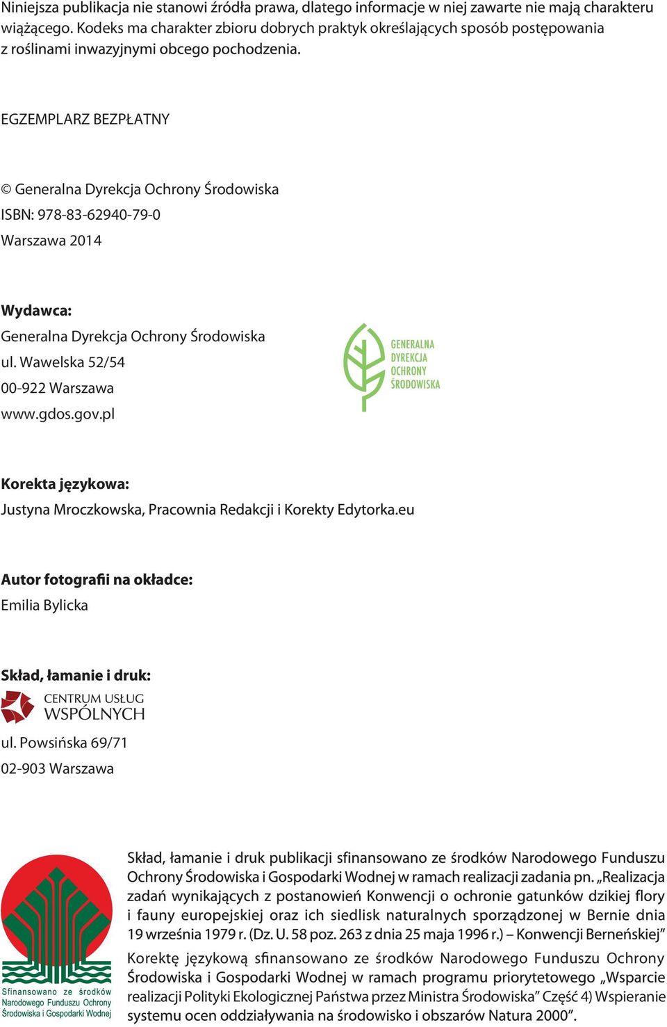 Środowiska ISBN: 978-83-62940-79-0 Warszawa 2014 Wydawca: Generalna Dyrekcja Ochrony Środowiska ul.