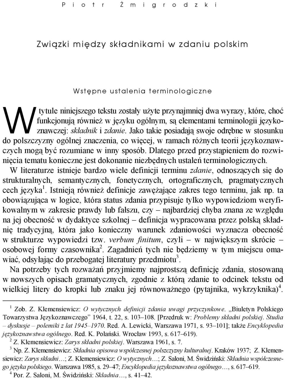 Jako takie posiadają swoje odrębne w stosunku do polszczyzny ogólnej znaczenia, co więcej, w ramach różnych teorii językoznawczych mogą być rozumiane w inny sposób.