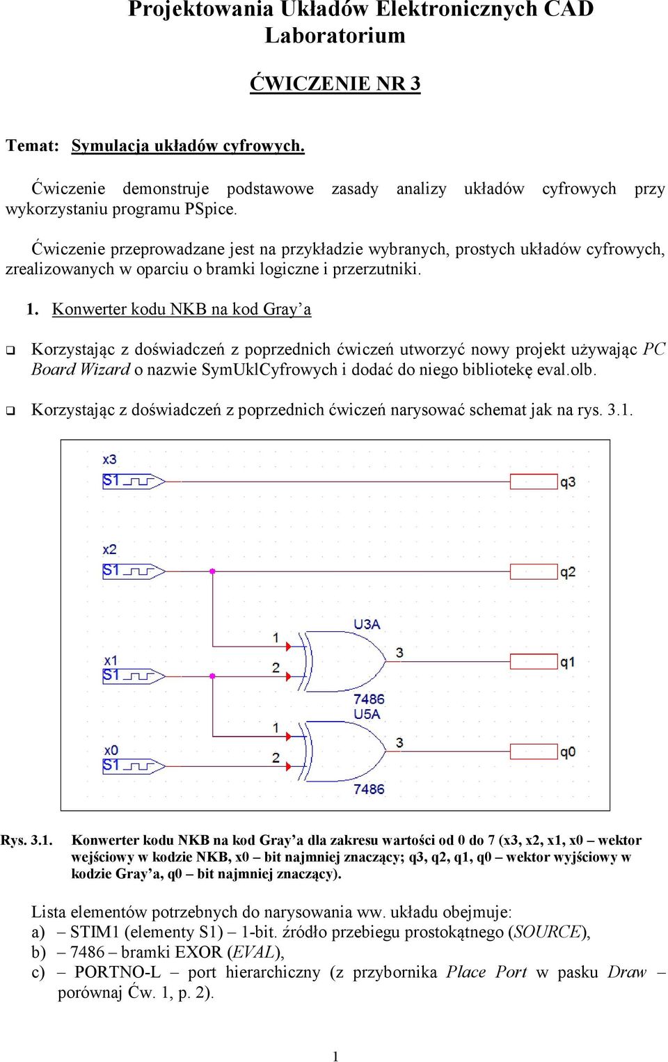 Ćwiczenie przeprowadzane jest na przykładzie wybranych, prostych układów cyfrowych, zrealizowanych w oparciu o bramki logiczne i przerzutniki. 1.