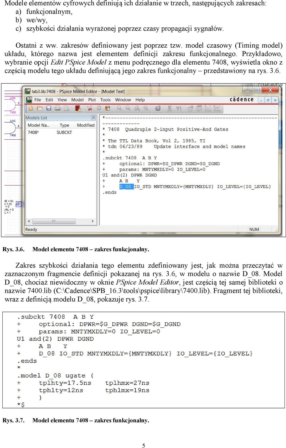 Przykładowo, wybranie opcji Edit PSpice Model z menu podręcznego dla elementu 7408, wyświetla okno z częścią modelu tego układu definiującą jego zakres funkcjonalny przedstawiony na rys. 3.6.