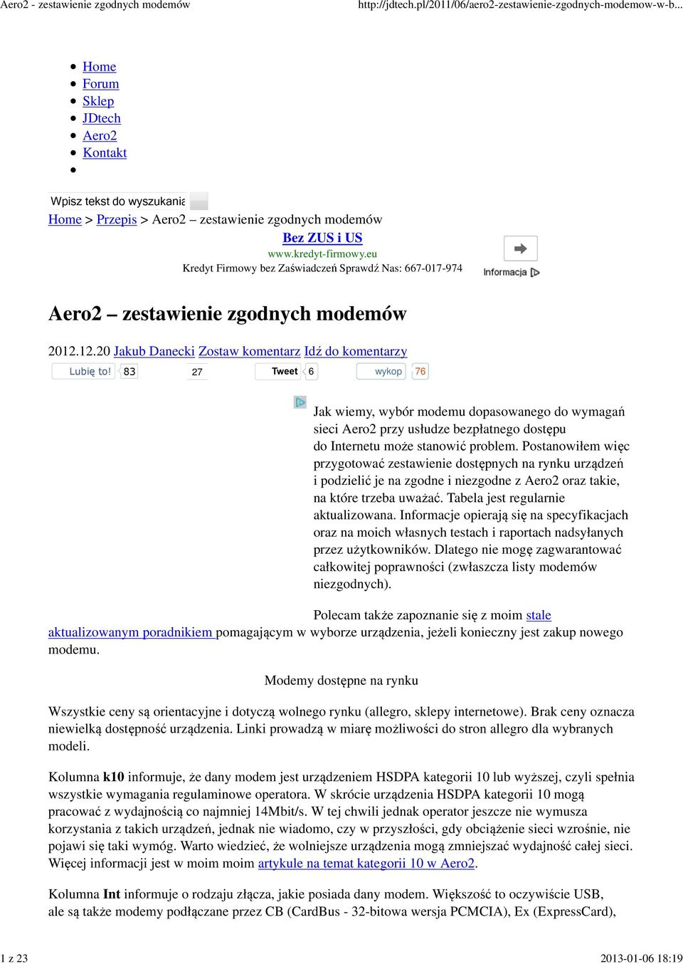 83 27 Tweet 6 wykop 76 Jak wiemy, wybór modemu dopasowanego do wymagań sieci Aero2 przy usłudze bezpłatnego dostępu do Internetu może stanowić problem.