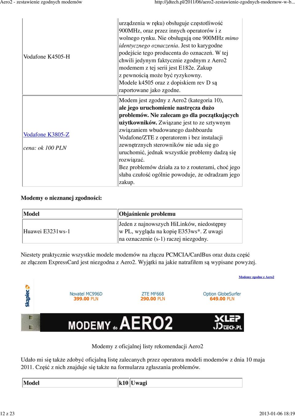 Zakup z pewnością może być ryzykowny. Modele k455 oraz z dopiskiem rev D są raportowane jako zgodne. Modem jest zgodny z Aero2 (kategoria 1), ale jego uruchomienie nastręcza dużo problemów.
