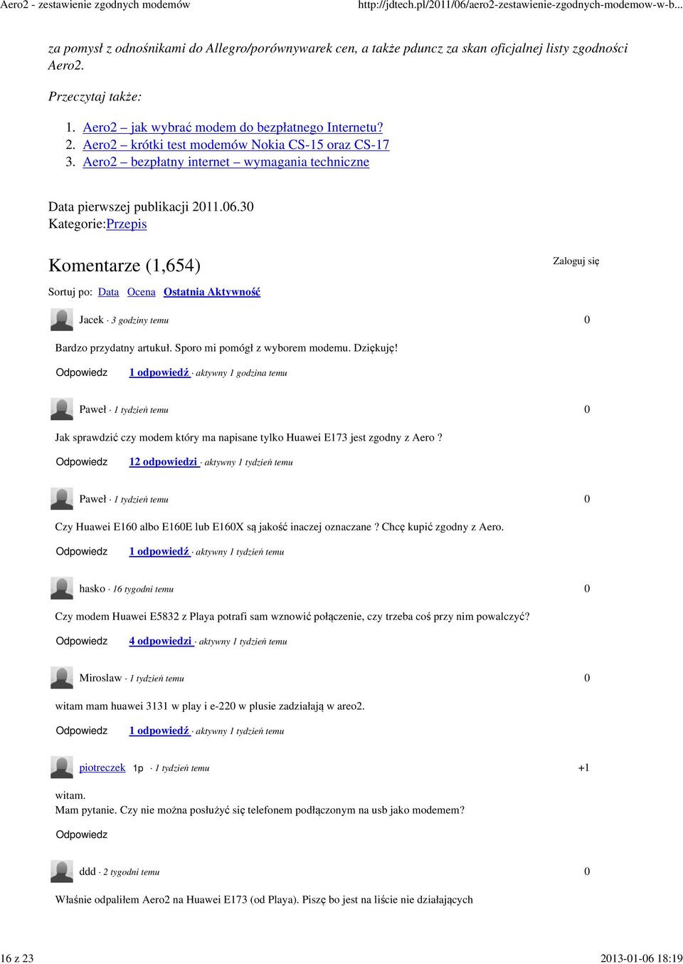 3 Kategorie:Przepis Komentarze (1,654) Zaloguj się Sortuj po: Data Ocena Ostatnia Aktywność Jacek 3 godziny temu Bardzo przydatny artukuł. Sporo mi pomógł z wyborem modemu. Dziękuję!