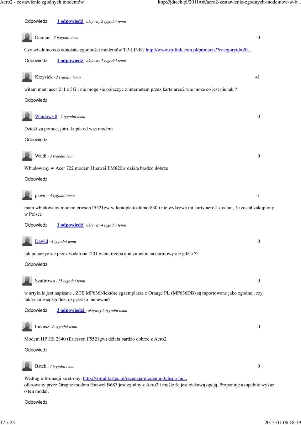Windows 8 2 tygodni temu Dzieki za pomoc, jutro kupie od was modem Waldi 3 tygodni temu Wbudowany w Acer 722 modem Huawei EM82w działa bardzo dobrze pawel 4 tygodni temu -1 mam wbudowany modem