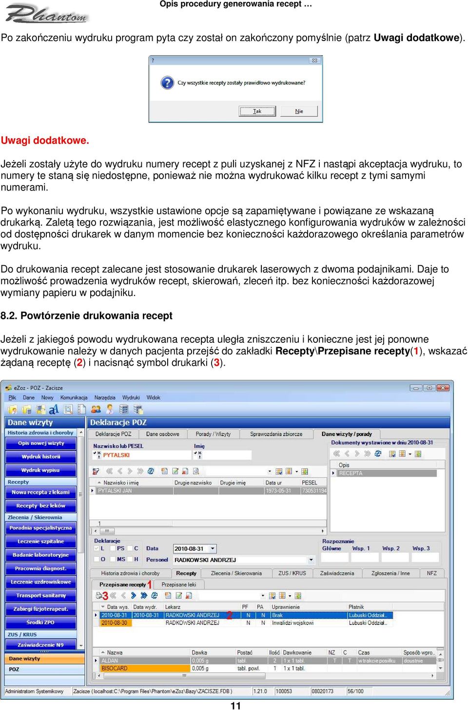 Jeżeli zostały użyte do wydruku numery recept z puli uzyskanej z NFZ i nastąpi akceptacja wydruku, to numery te staną się niedostępne, ponieważ nie można wydrukować kilku recept z tymi samymi