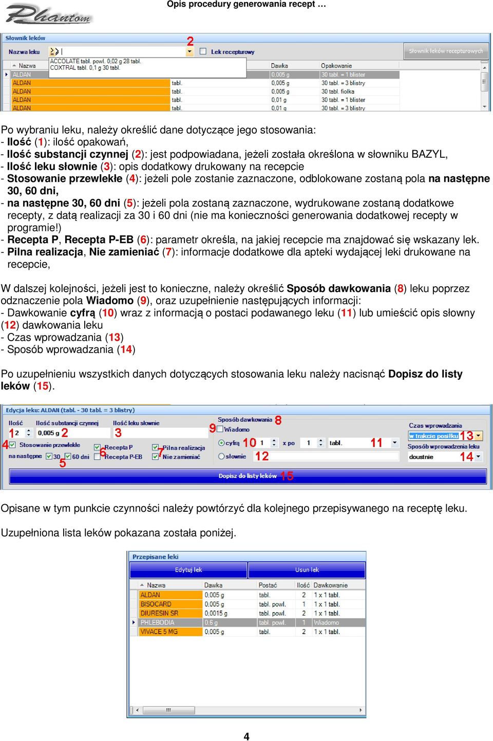 jeżeli pola zostaną zaznaczone, wydrukowane zostaną dodatkowe recepty, z datą realizacji za 30 i 60 dni (nie ma konieczności generowania dodatkowej recepty w programie!