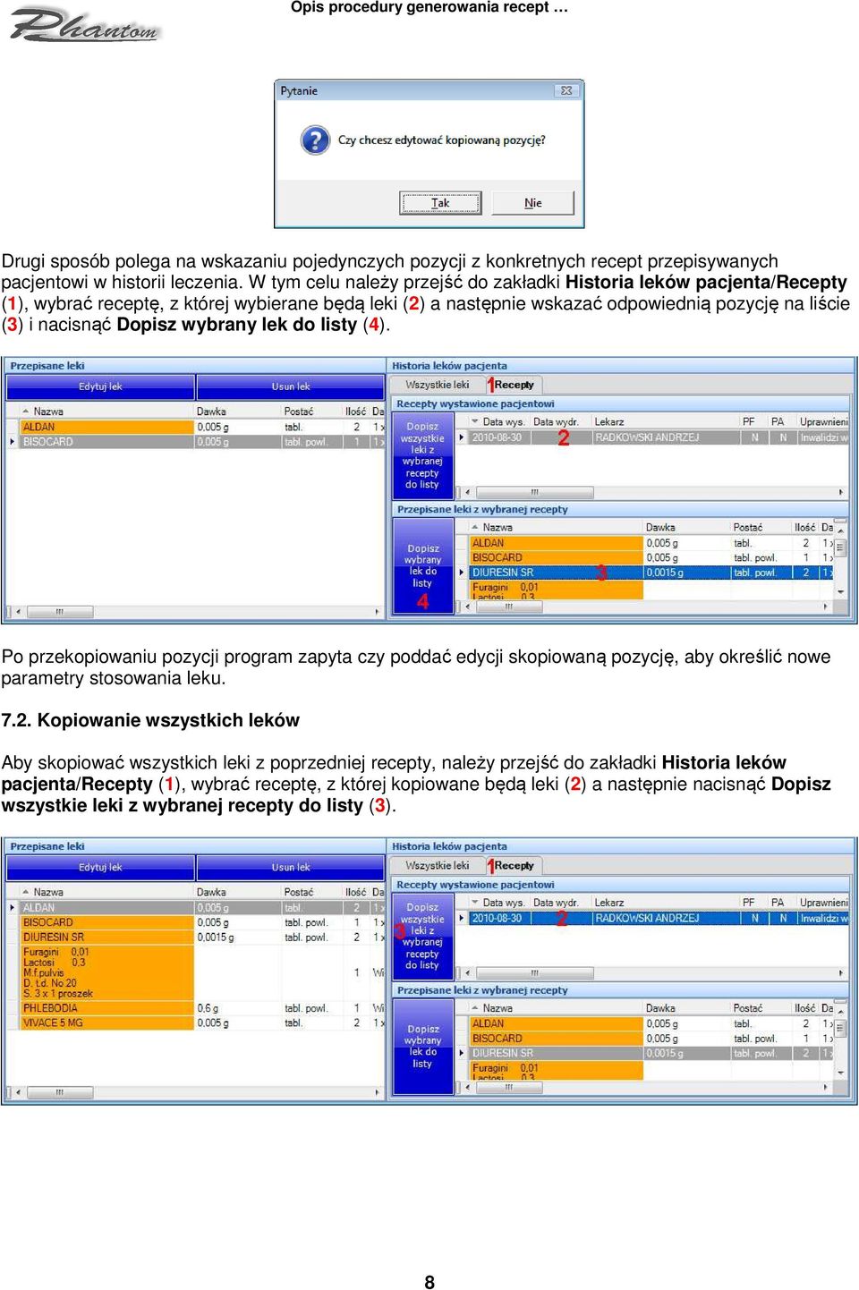 nacisnąć Dopisz wybrany lek do listy (4). Po przekopiowaniu pozycji program zapyta czy poddać edycji skopiowaną pozycję, aby określić nowe parametry stosowania leku. 7.2.
