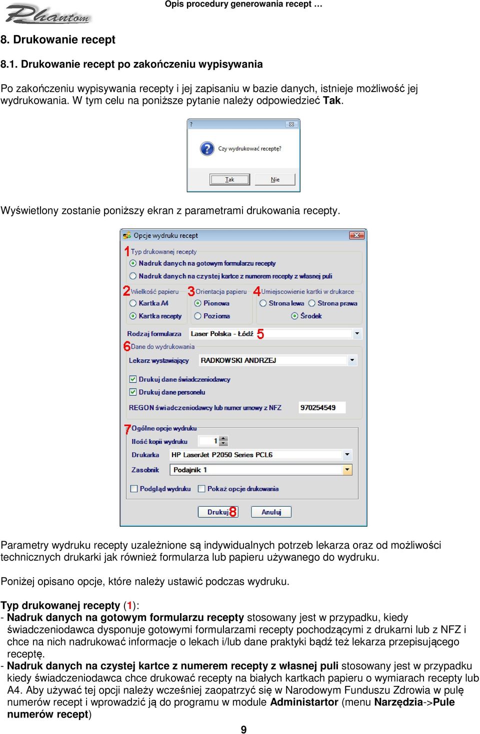 Parametry wydruku recepty uzależnione są indywidualnych potrzeb lekarza oraz od możliwości technicznych drukarki jak również formularza lub papieru używanego do wydruku.