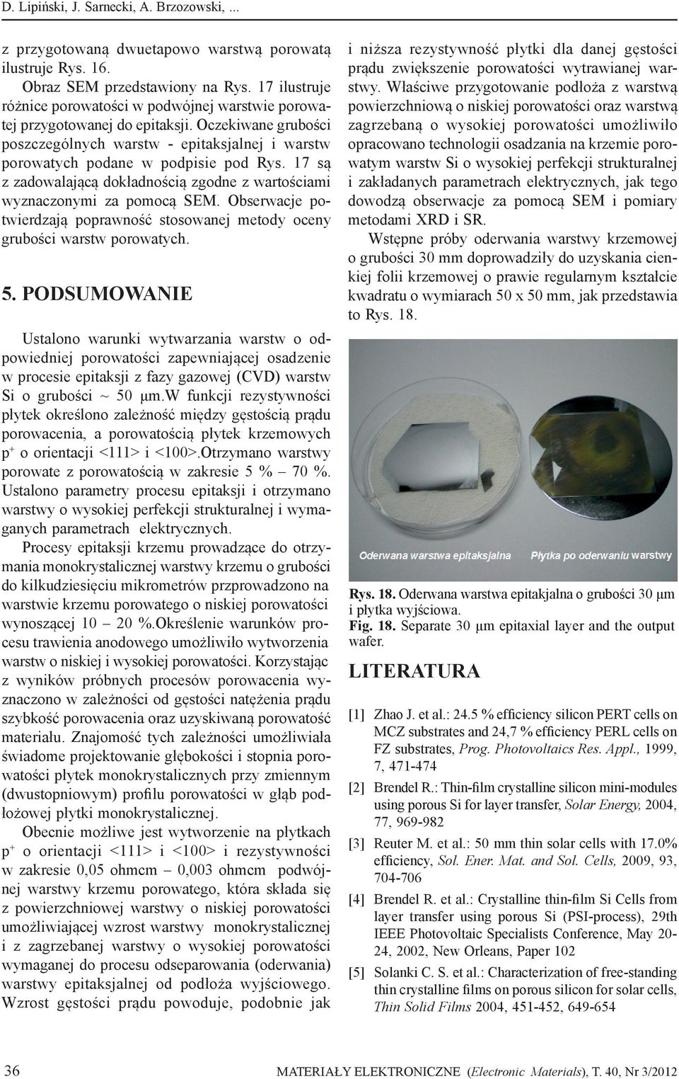 17 są z zadowalającą dokładnością zgodne z wartościami wyznaczonymi za pomocą SEM. Obserwacje potwierdzają poprawność stosowanej metody oceny grubości warstw porowatych. 5.