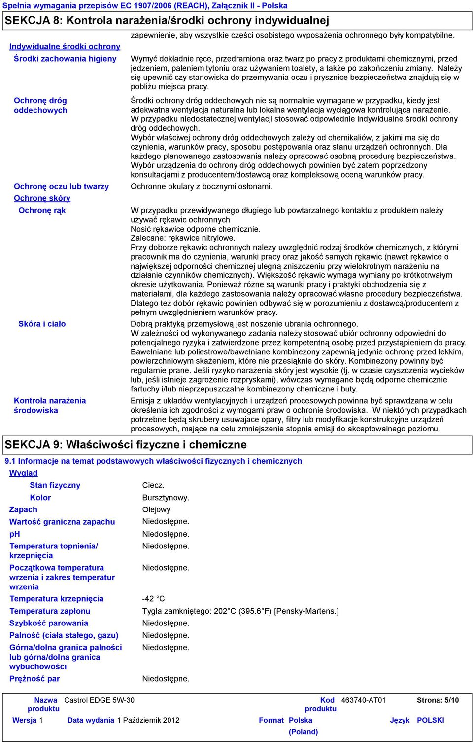 Wymyć dokładnie ręce, przedramiona oraz twarz po pracy z produktami chemicznymi, przed jedzeniem, paleniem tytoniu oraz używaniem toalety, a także po zakończeniu zmiany.