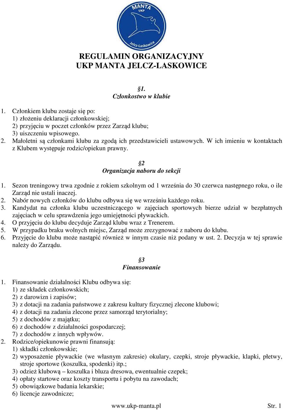 W ich imieniu w kontaktach z Klubem występuje rodzic/opiekun prawny. 2 Organizacja naboru do sekcji 1.