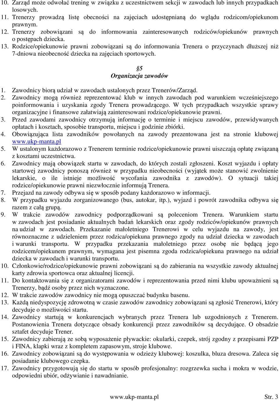 Trenerzy zobowiązani są do informowania zainteresowanych rodziców/opiekunów prawnych o postępach dziecka. 13.