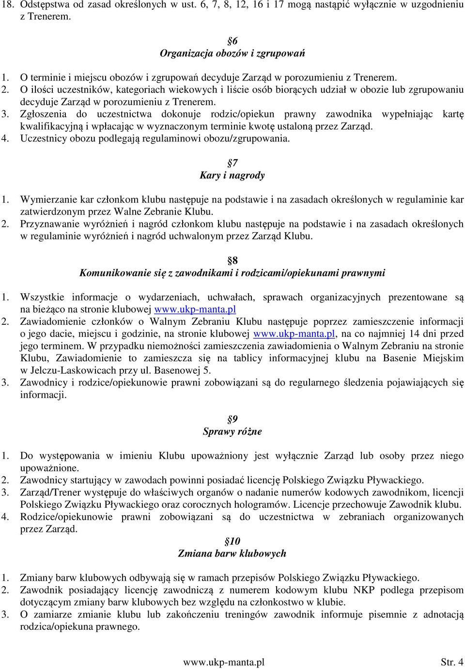 O ilości uczestników, kategoriach wiekowych i liście osób biorących udział w obozie lub zgrupowaniu decyduje Zarząd w porozumieniu z Trenerem. 3.