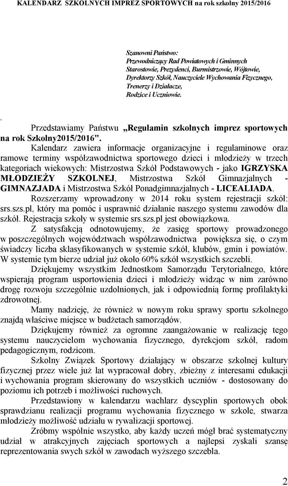 Kalendarz zawiera informacje organizacyjne i regulaminowe oraz ramowe terminy współzawodnictwa sportowego dzieci i młodzieży w trzech kategoriach wiekowych: Mistrzostwa Szkół Podstawowych - jako