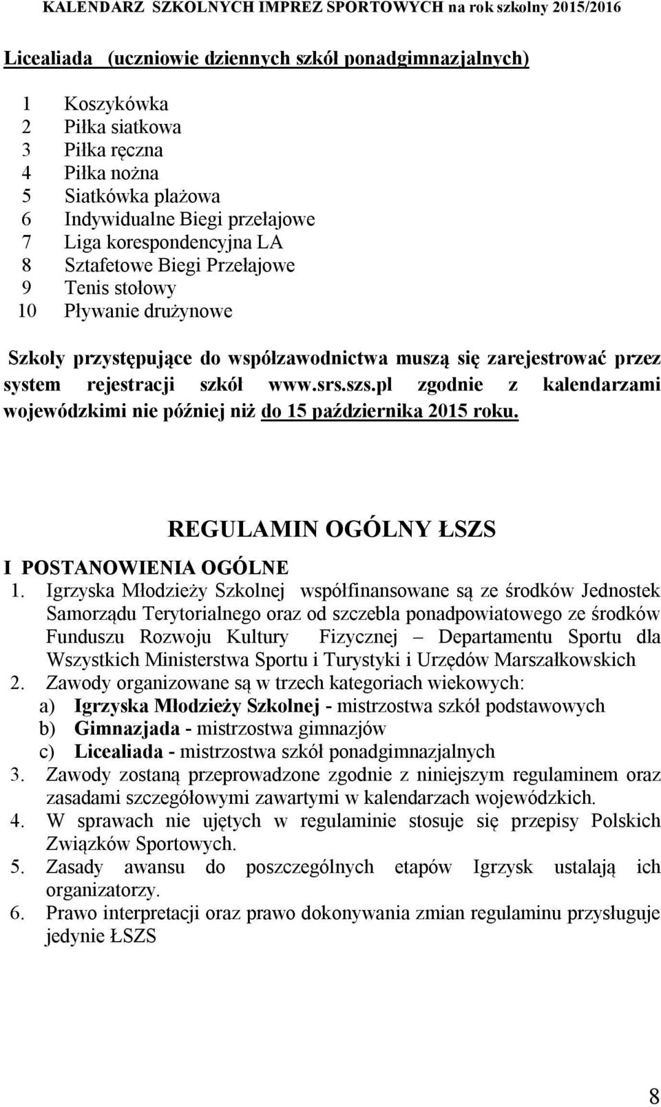 pl zgodnie z kalendarzami wojewódzkimi nie później niż do 15 października 2015 roku. REGULAMIN OGÓLNY ŁSZS I POSTANOWIENIA OGÓLNE 1.