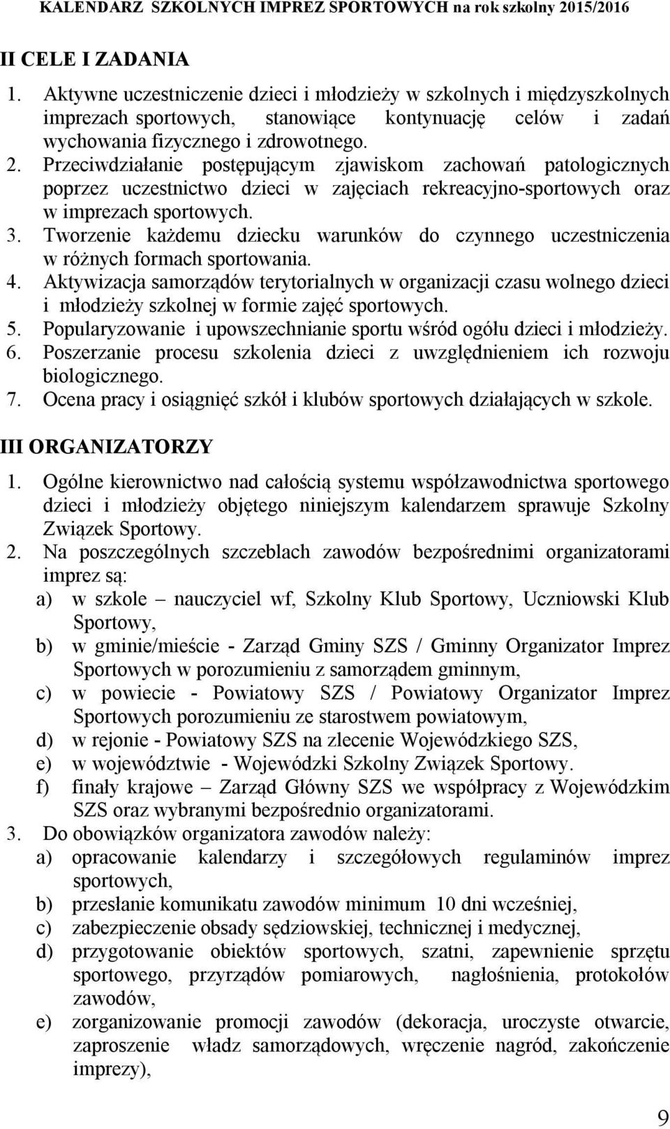 Tworzenie każdemu dziecku warunków do czynnego uczestniczenia w różnych formach sportowania. 4.
