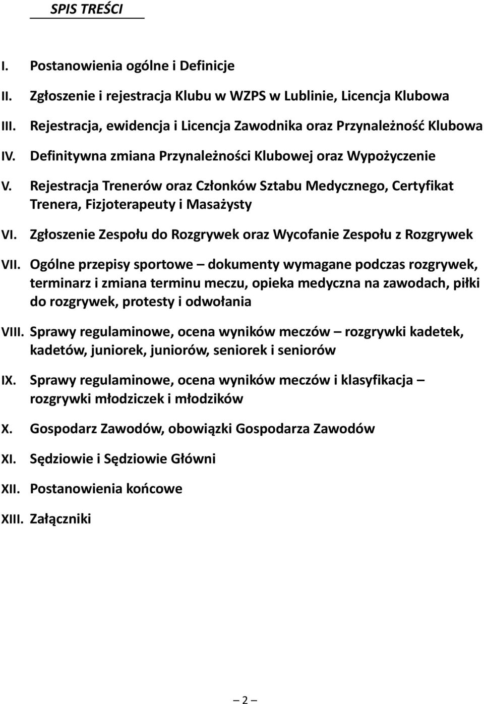 V. Rejestracja Trenerów oraz Członków Sztabu Medycznego, Certyfikat Trenera, Fizjoterapeuty i Masażysty VI. Zgłoszenie Zespołu do Rozgrywek oraz Wycofanie Zespołu z Rozgrywek VII.