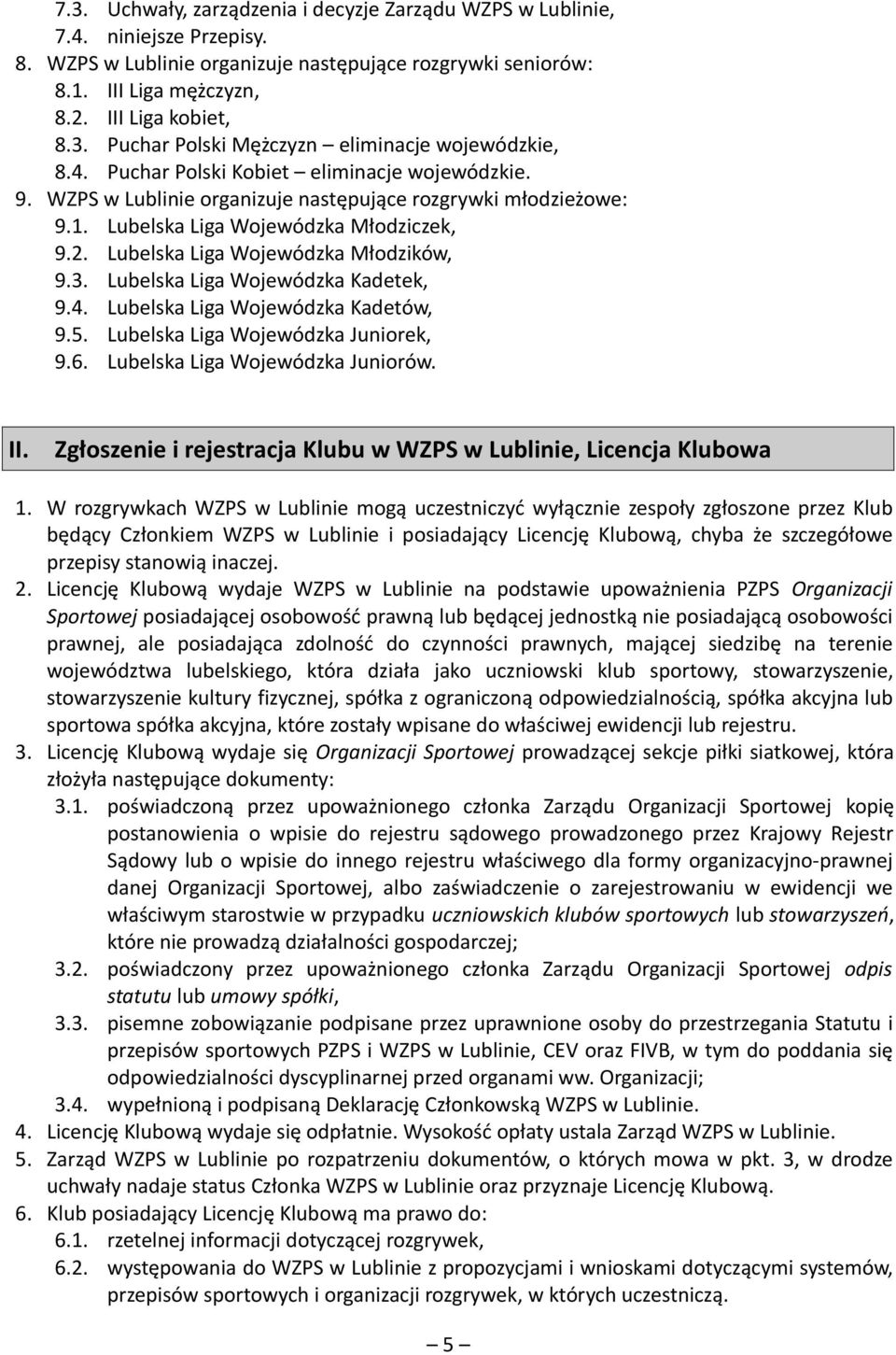 Lubelska Liga Wojewódzka Kadetek, 9.4. Lubelska Liga Wojewódzka Kadetów, 9.5. Lubelska Liga Wojewódzka Juniorek, 9.6. Lubelska Liga Wojewódzka Juniorów. II.